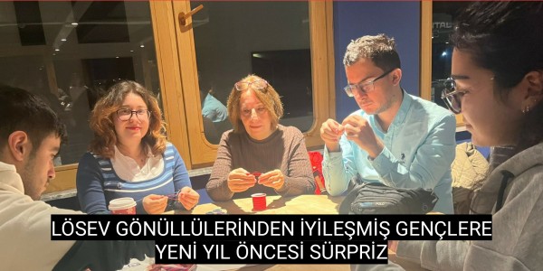 LÖSEV GÖNÜLLÜLERİNDEN İYİLEŞMİŞ GENÇLERE YENİ YIL ÖNCESİ SÜRPRİZ